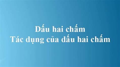 các tác dụng của dấu hai chấm